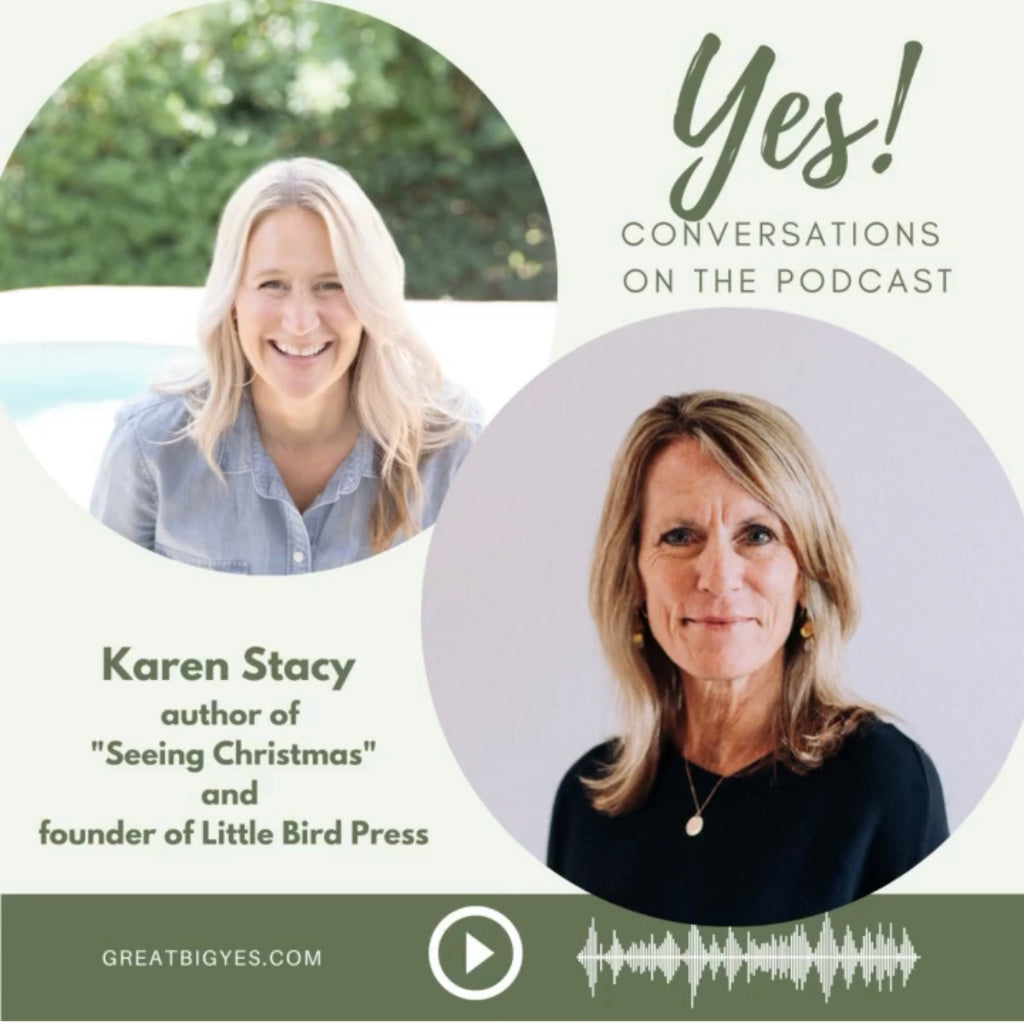 Podcast guest Karen Stacy, author of SEEING Christmas and founder of Little Bird Press with podcast host Sue Bidstrup from Great Big Yes 
